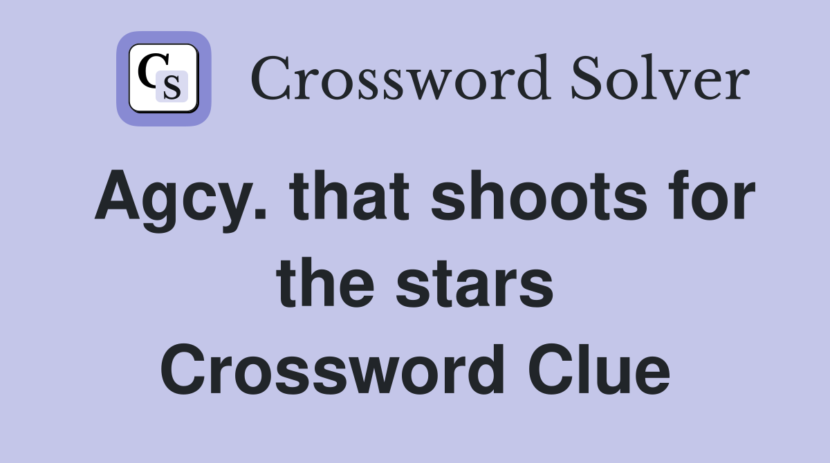 Agcy. that shoots for the stars Crossword Clue Answers Crossword Solver